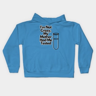 I'm not crazy, my mother had me tested Kids Hoodie